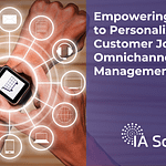Empowering Agents to Personalize the Customer Journey – Omnichannel Management Tools