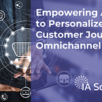 Empowering Agents to Personalize the Customer Journey – Omnichannel