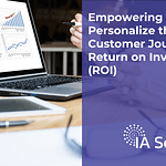 Empowering Agents to Personalize the Customer Journey - Return on Investment (ROI)