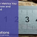 Call Center Metrics You Need to Know and Understand