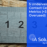 5 Undervalued Contact Center Metrics (+3 That Are Overused)