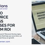 When to Outsource Business Processes for Maximum ROI IA Solutions by IA Call Center