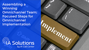 Assembling a Winning Omnichanne Team Focused Steps for Omnichannel Implementation