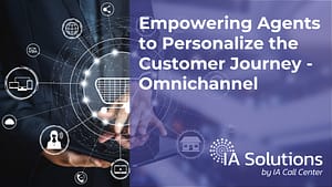 Featured image for post "Empowering Agents to Personalize The Customer Journey - Omnichannel."