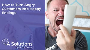 How to Turn Angry Customers into Happy Endings - Featured Image - IA Solutions How to Turn Angry Customers into Happy Endings - Featured Image