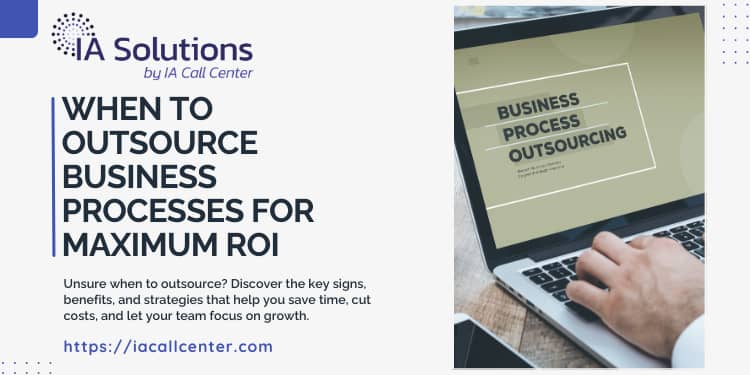 When to Outsource Business Processes for Maximum ROI IA Solutions by IA Call Center