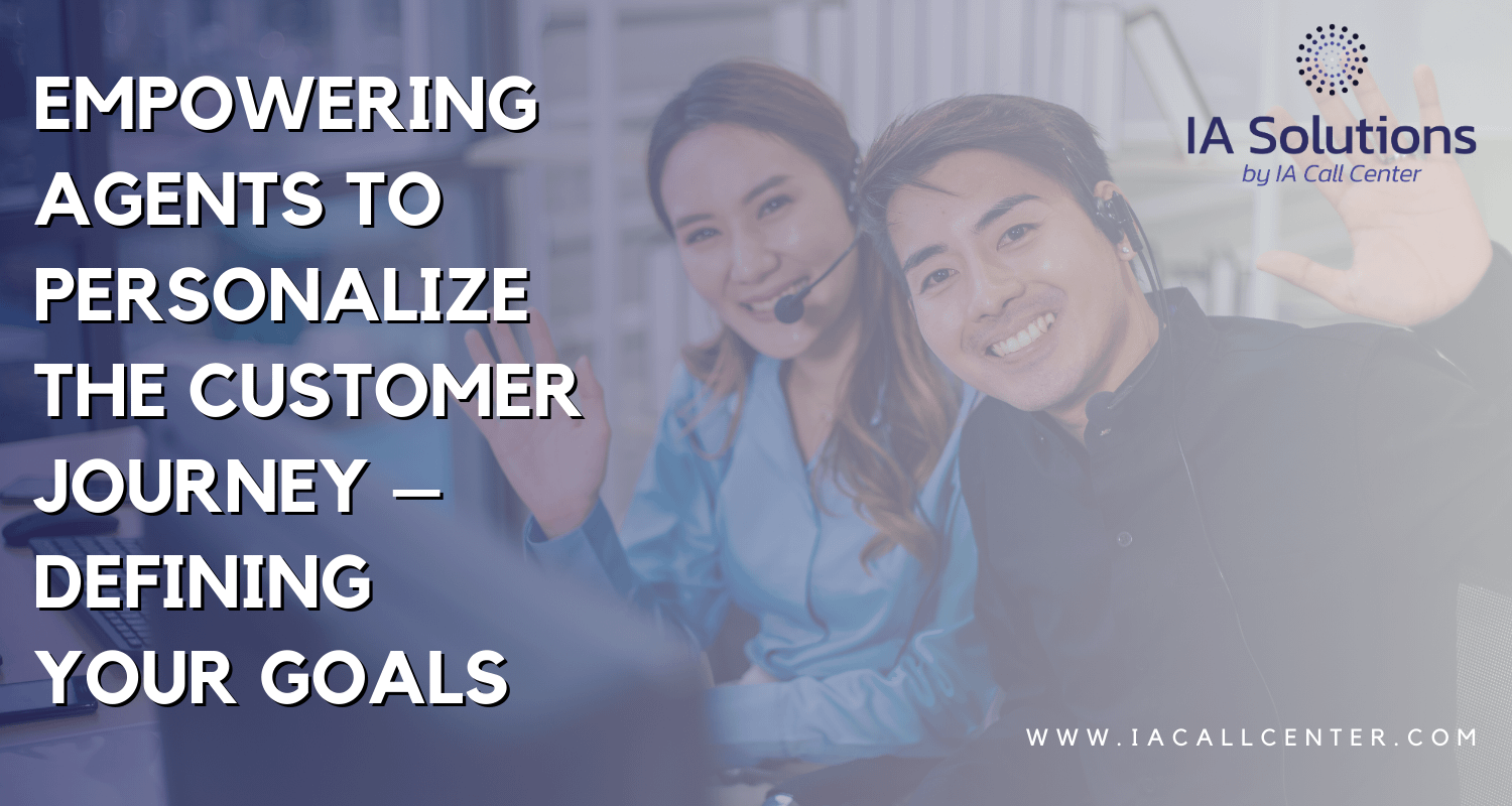 Empowering Agents to Personalize the Customer Journey – Defining Your Goals
