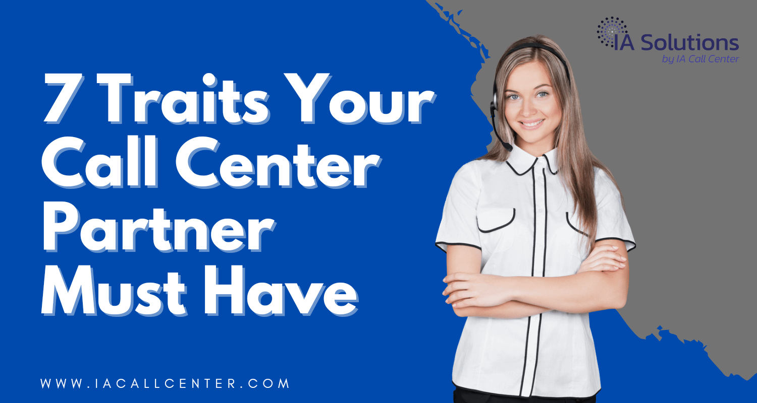 7 Traits Your Call Center Partner Must Have