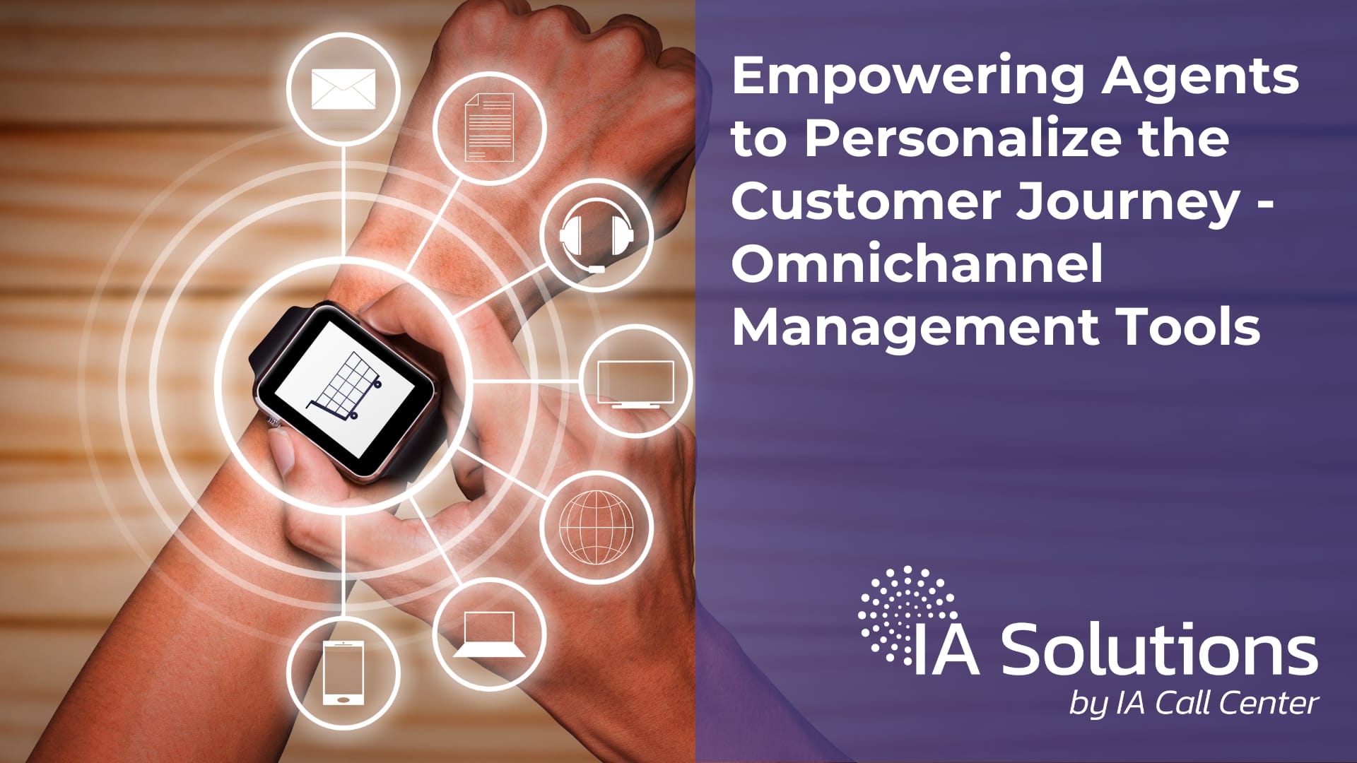 EMPOWERING AGENTS TO PERSONALIZE THE CUSTOMER JOURNEY WITH OMNICHANNEL